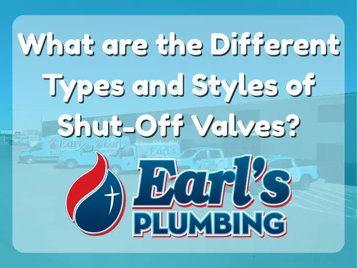 What are the Different Types and Styles of Shut-Off Valves? A guide by Earl's Plumbing in North Dallas